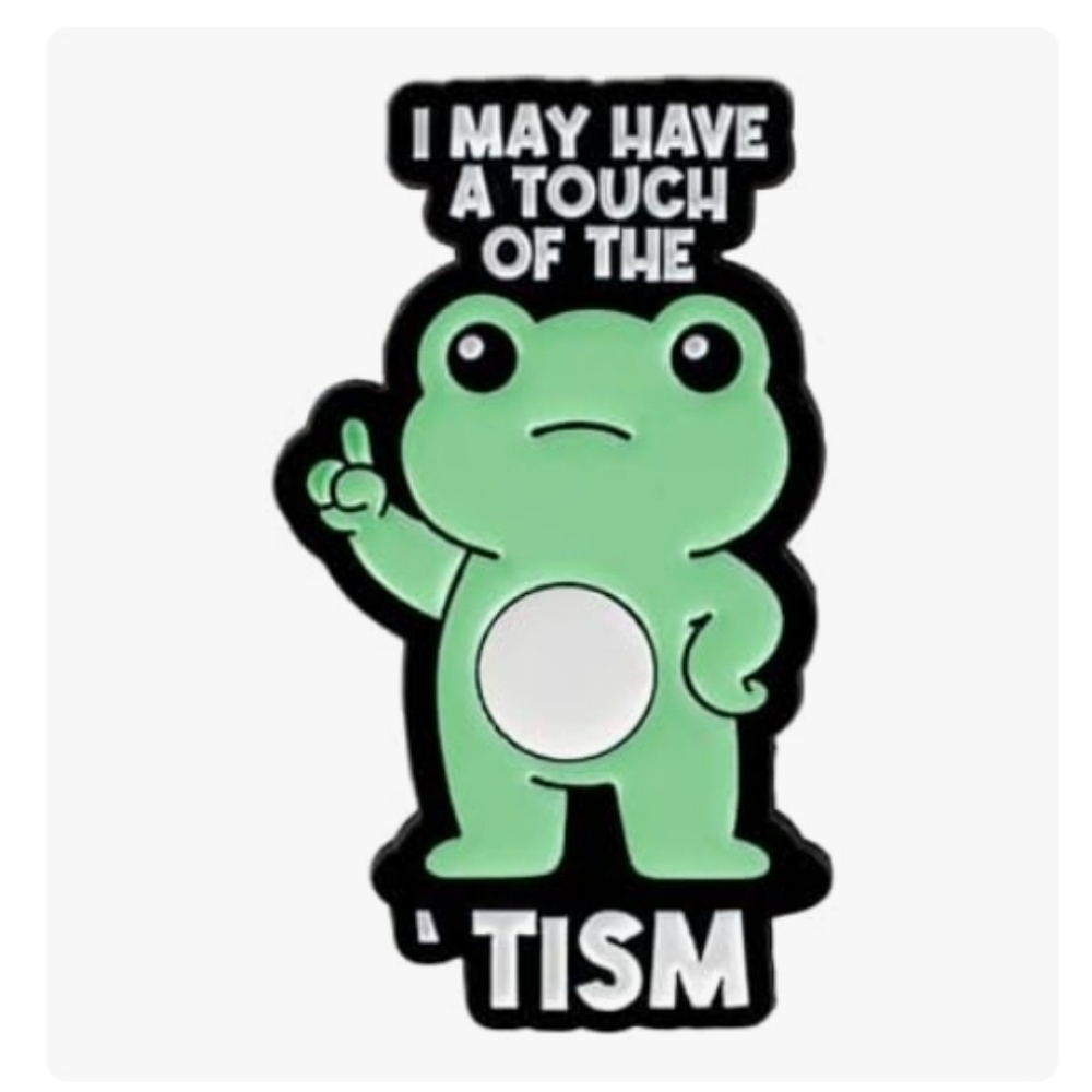 Green Frog 'I May Have a Touch of the Tism' Enamel Pin